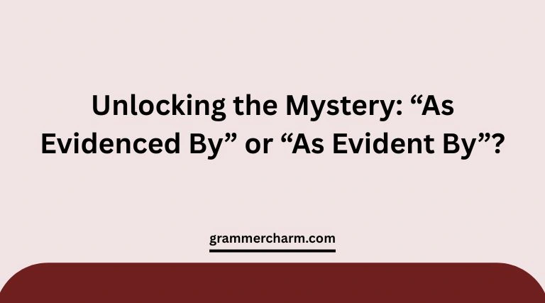 “As Evidenced By” or “As Evident By”