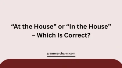 “At the House” or “In the House”