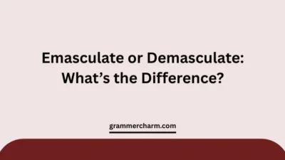 Emasculate or Demasculate