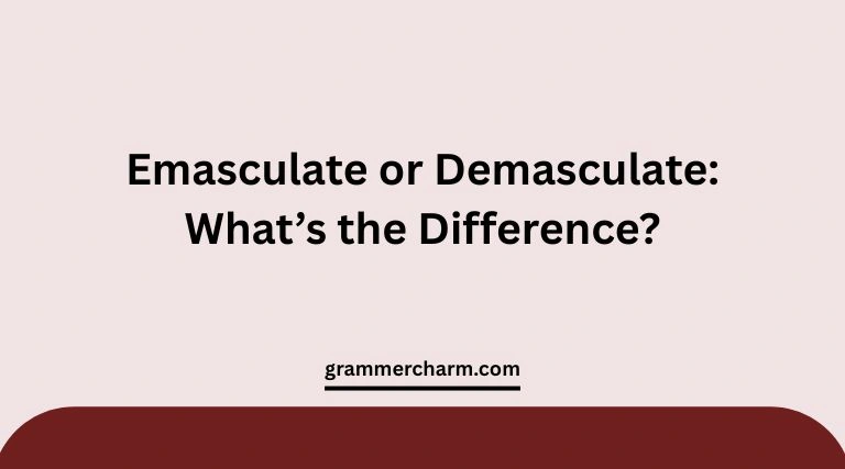 Emasculate or Demasculate