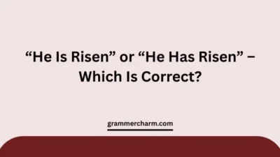 “He Is Risen” or “He Has Risen”