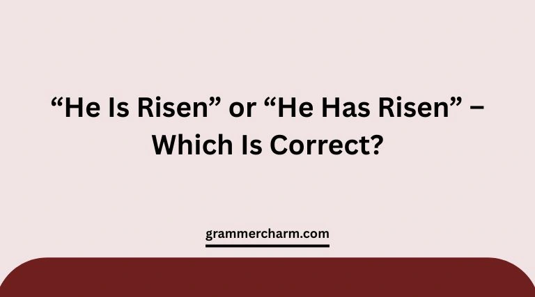 “He Is Risen” or “He Has Risen”
