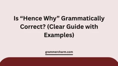 “Hence Why” Grammatically Correct