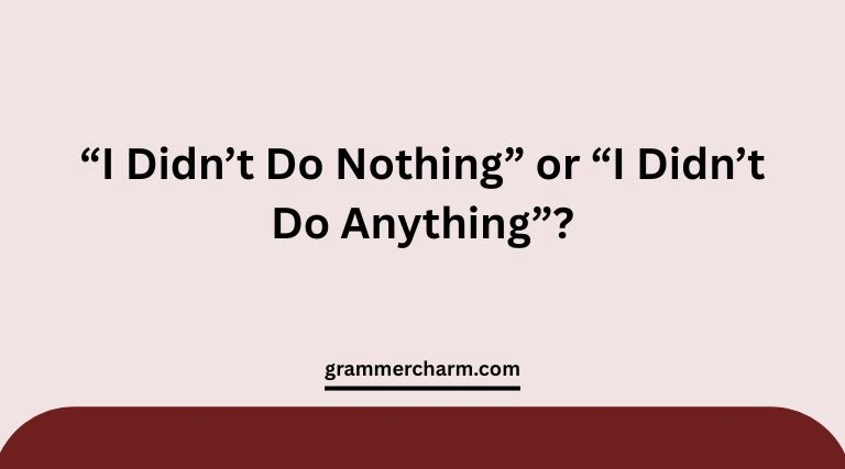 “I Didn’t Do Nothing” or “I Didn’t Do Anything”?