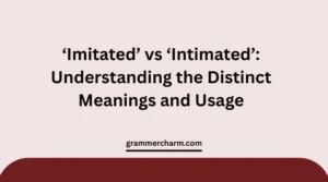 ‘Imitated’ vs ‘Intimated’