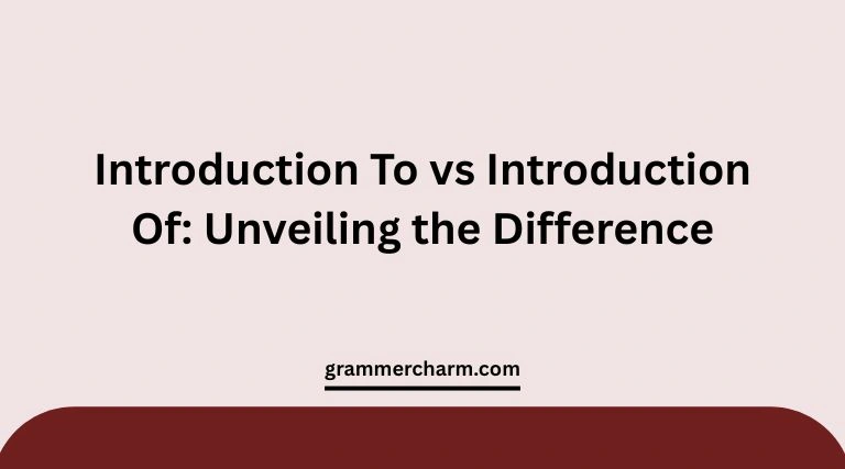 Introduction To vs Introduction Of