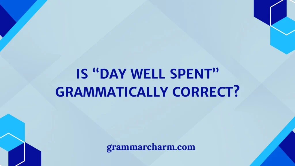 Is “Day Well Spent” Grammatically Correct?