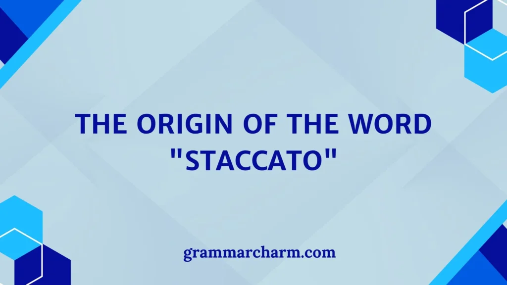 The Origin of the Word "Staccato"