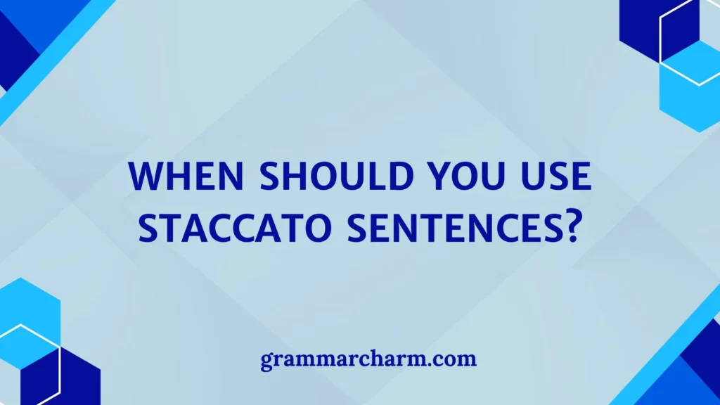 When Should You Use Staccato Sentences?
