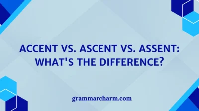 Accent vs. Ascent vs. Assent