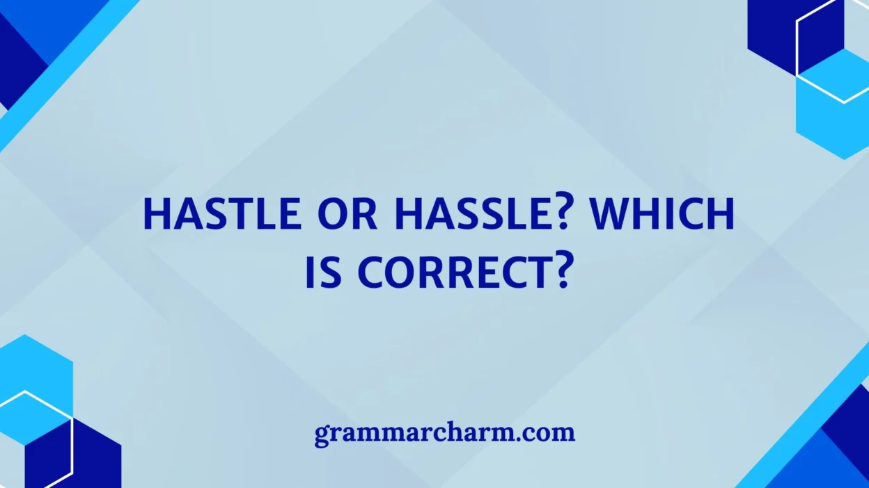 Hastle or Hassle