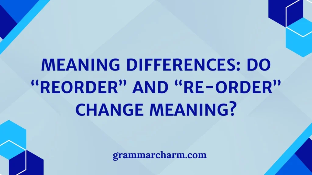 Meaning Differences: Do “Reorder” and “Re-Order” Change Meaning?