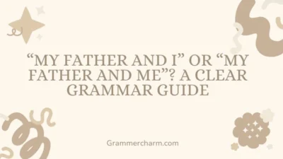 “My Father and I” or “My Father and Me”