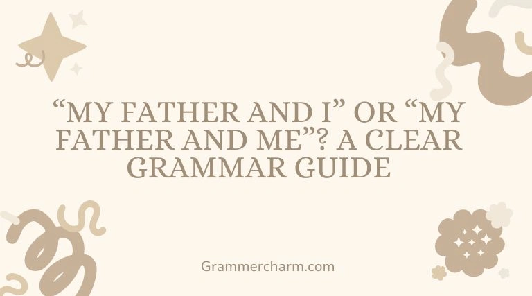 “My Father and I” or “My Father and Me”