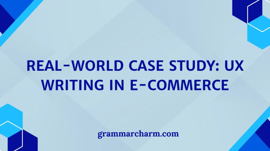 Real-World Case Study: UX Writing in E-Commerce