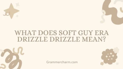 Soft Guy Era Drizzle Drizzle Mean