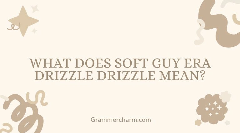 Soft Guy Era Drizzle Drizzle Mean