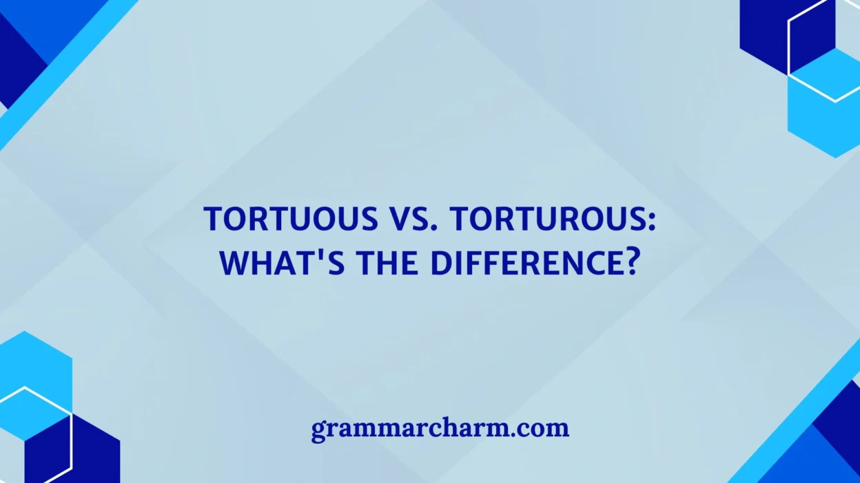 Tortuous vs. Torturous