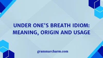 Under One's Breath Idiom: Meaning