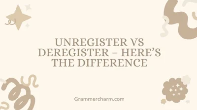 Unregister vs Deregister