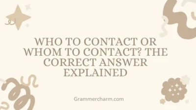 Who to Contact or Whom to Contact