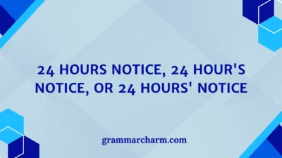 24 Hours Notice, 24 Hour's Notice, or 24 Hours' Notice
