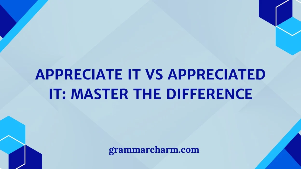 Appreciate It vs Appreciated It