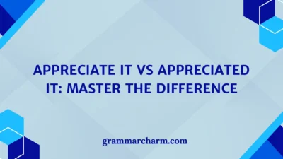 Appreciate It vs Appreciated It