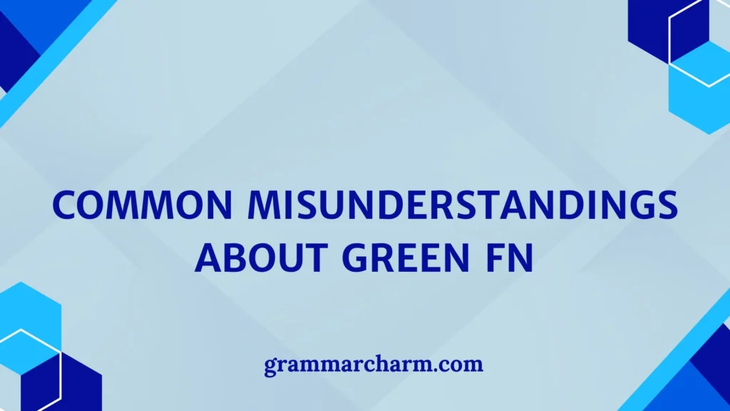 Common Misunderstandings About Green FN