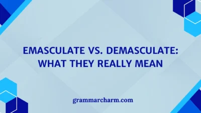 Emasculate vs. Demasculate