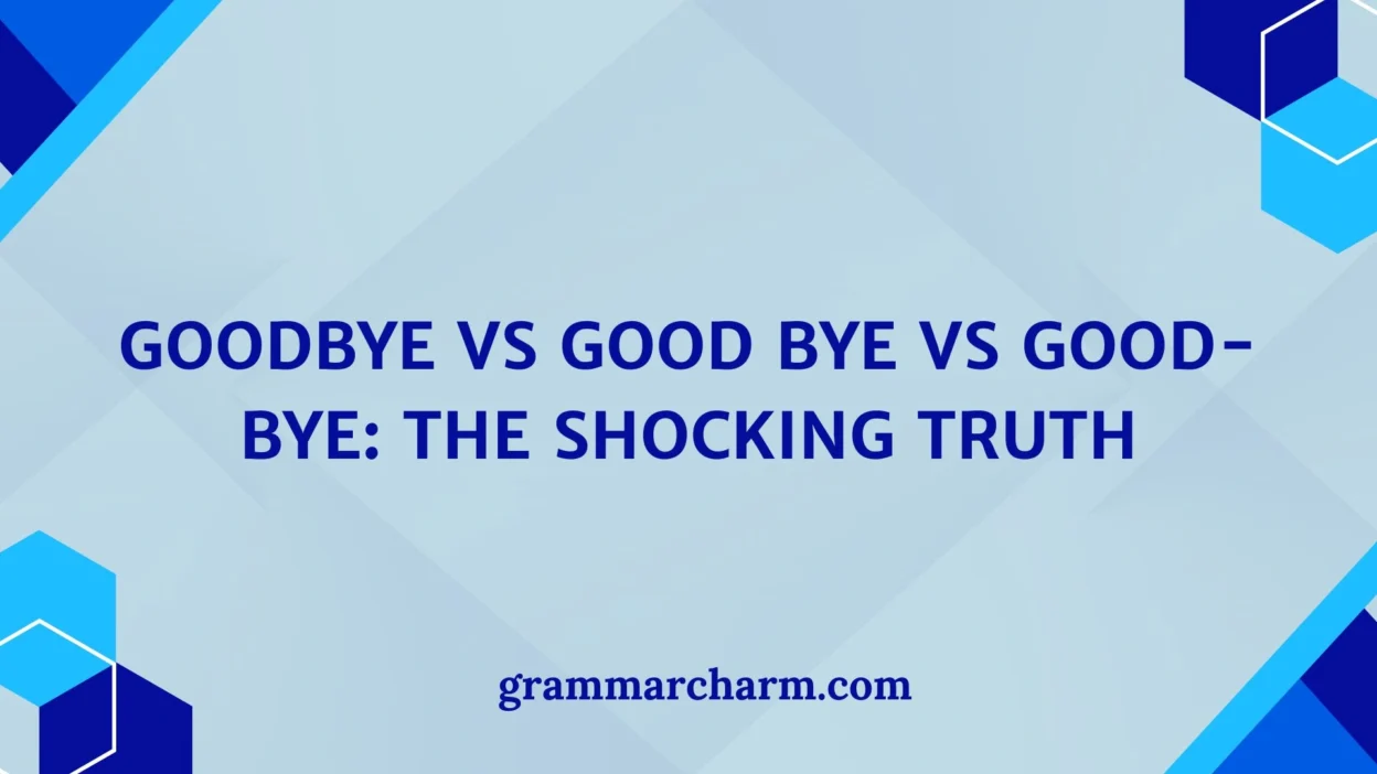 Goodbye vs Good Bye vs Good-bye