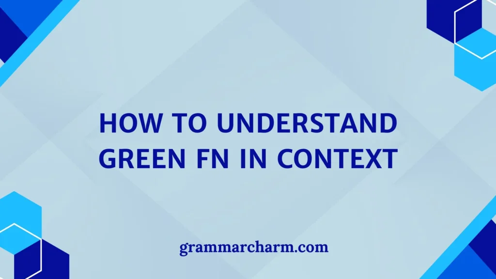 How to Understand Green FN in Context