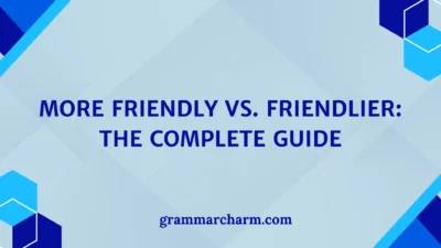 More Friendly vs. Friendlier