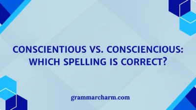 Conscientious vs. Consciencious